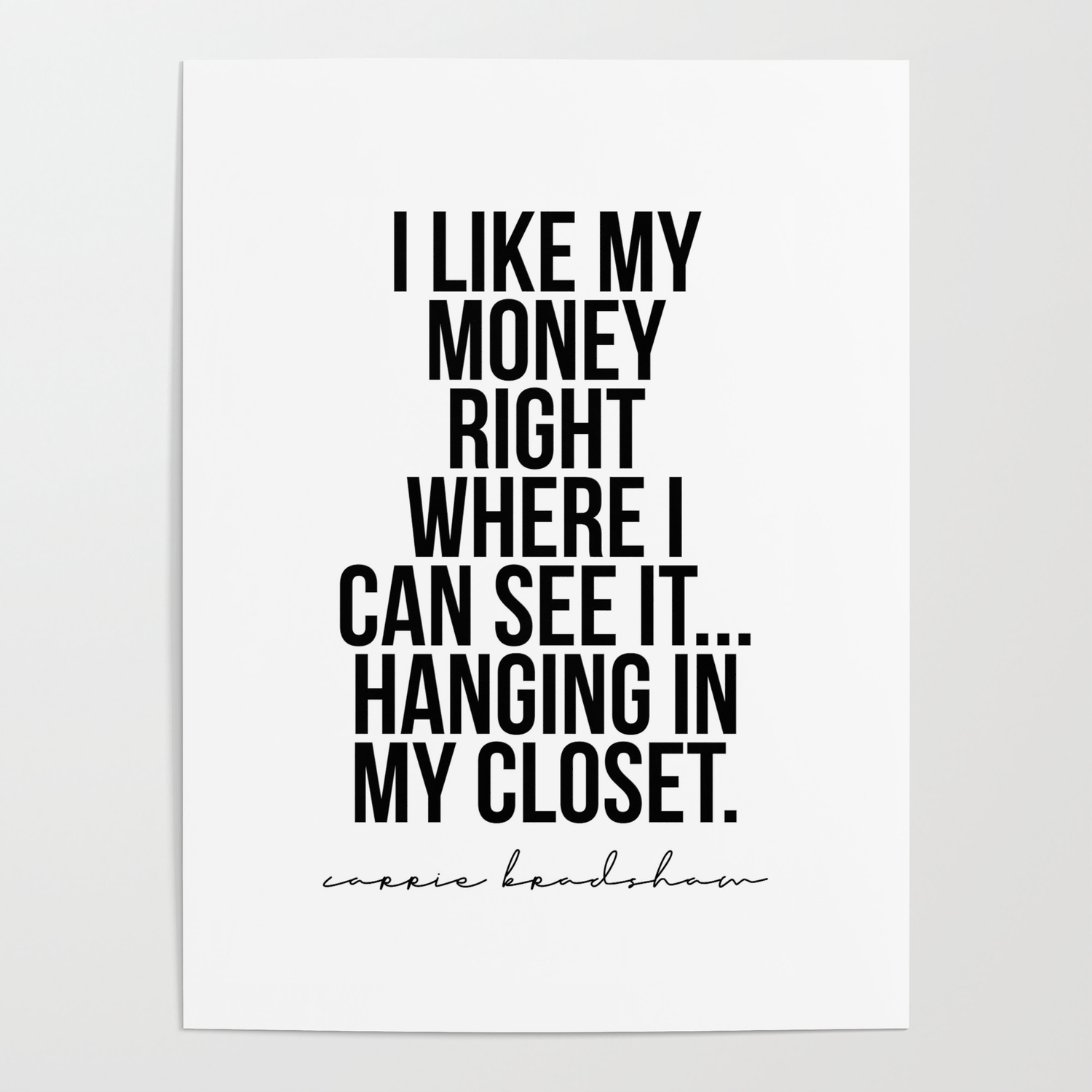 I Like My Money Right Where I Can See It Hanging In My Closet Carrie Bradshaw Poster By Typologie Paper Co Society6
