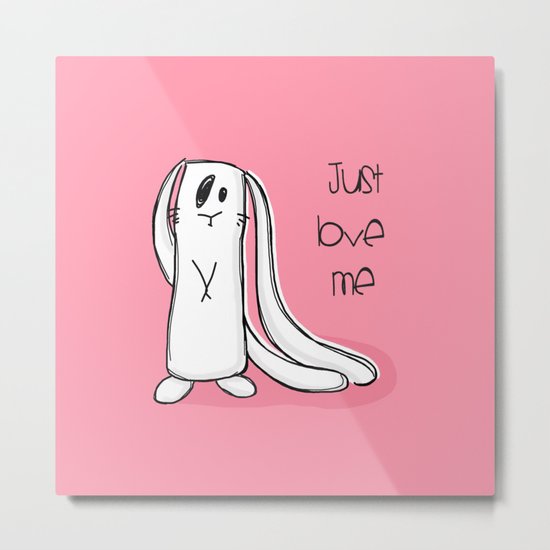 Just love me... Metal Print