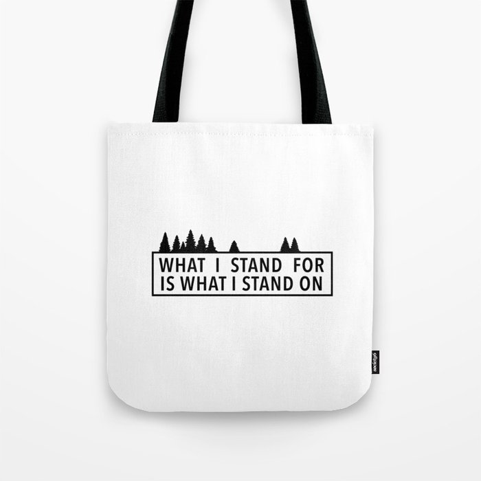 What I Stand For Is What I Stand On Tote Bag
