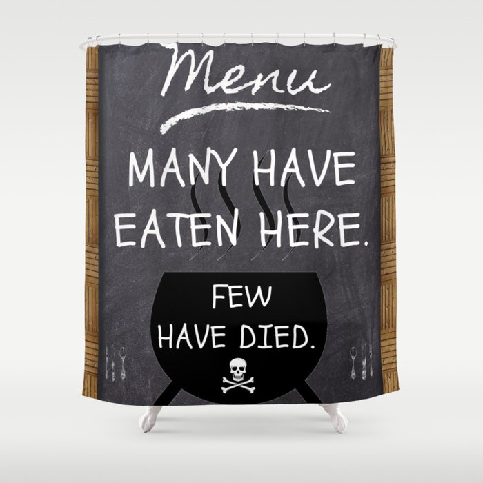 Many Have Eaten Here, Few Have Died funny humorous famous quote food and wine kitchen - dining room wall decor art print Shower Curtain