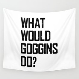 WHAT WOULD GOGGINS DO? Wall Tapestry