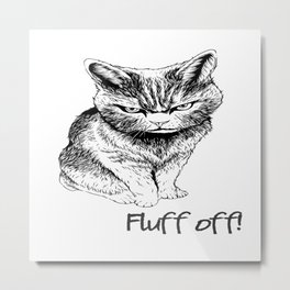 Fluff Off Angry Cat Metal Print | Drawing, Animal, Graphite, Fluffoff, Cat, Cats, Illustration, Catthoughts, Humour, Lovecats 