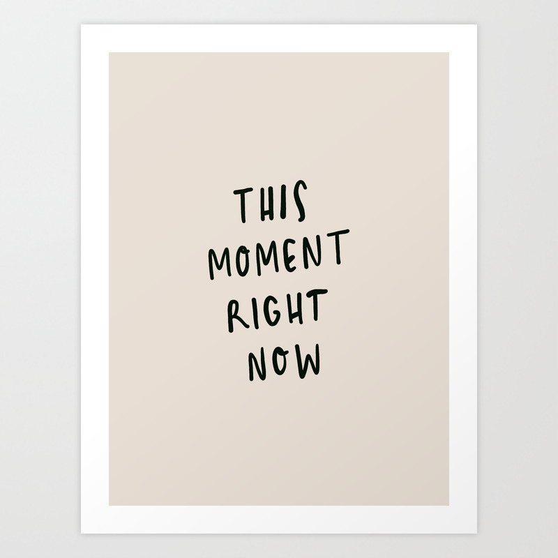 this moment right now Art Print by urbanwildstudio | Society6