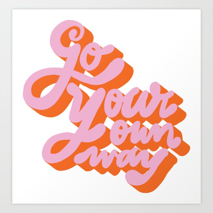 Go Your Own Way Art Print By Blacklabstudio Society6 Go Your Own Way Art Print By Blacklabstudio Society6