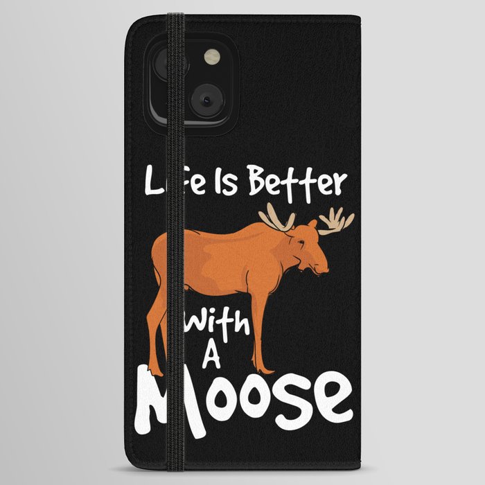 Life Is Better With A Moose iPhone Wallet Case