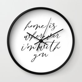 Home is wherever Im with you Wall Clock
