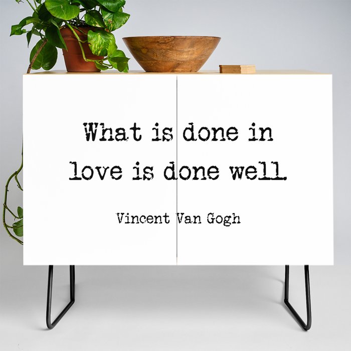 Vincent Van Gogh - What is done in love is done well Credenza