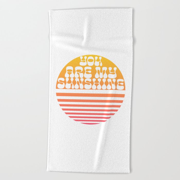 You are my Sunshine Beach Towel