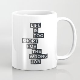 Life is too short for the wrong job Mug