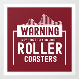 May Start Talking About Roller Coasters II - Adrenaline Junkie Gift Art Print