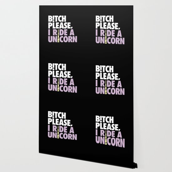 Bitch Please I Ride A Unicorn Wallpaper By Homedecorquotes Society6