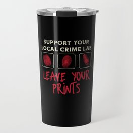 Support Your Local Crime Lab Leave Your Prints Travel Mug