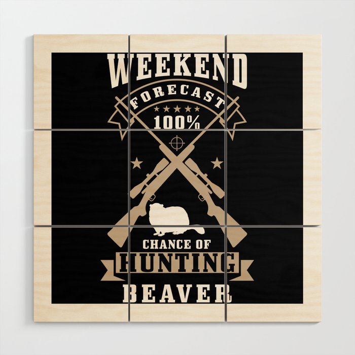 Beaver Hunter Gift Wood Wall Art