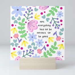 Not Everything Has To Be Perfect Mini Art Print