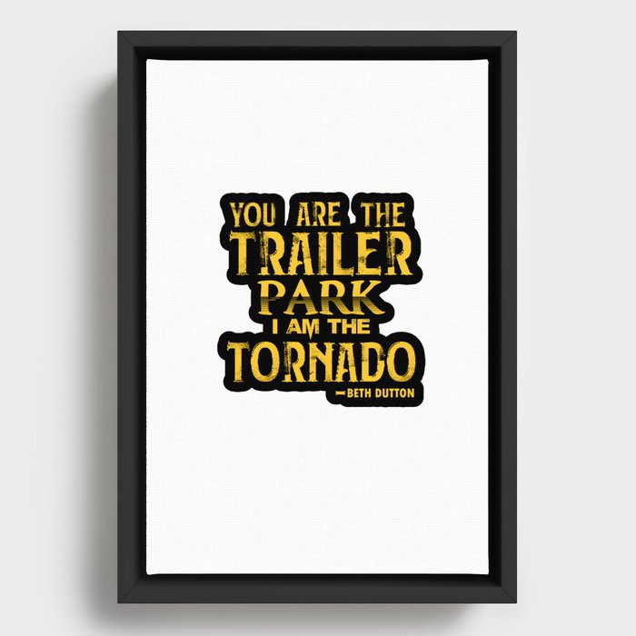 you are the trailer park i am the tornado Framed Canvas