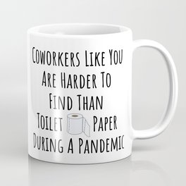 Coworkers Like You Are Harder To Find Than Toilet Paper During A Pandemic Coffee Mug | Graphicdesign, Boss, Goodluck, Funny, Goodbye, Colleagueleaving, Forcoworkers, Coworkerleaving, Quitjob, Friendmovingaway 