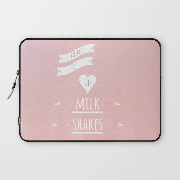 Yours till the milk shakes Laptop Sleeve