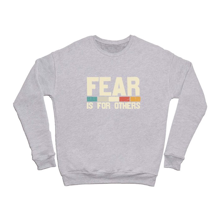 Fear Is For Others Crewneck Sweatshirt