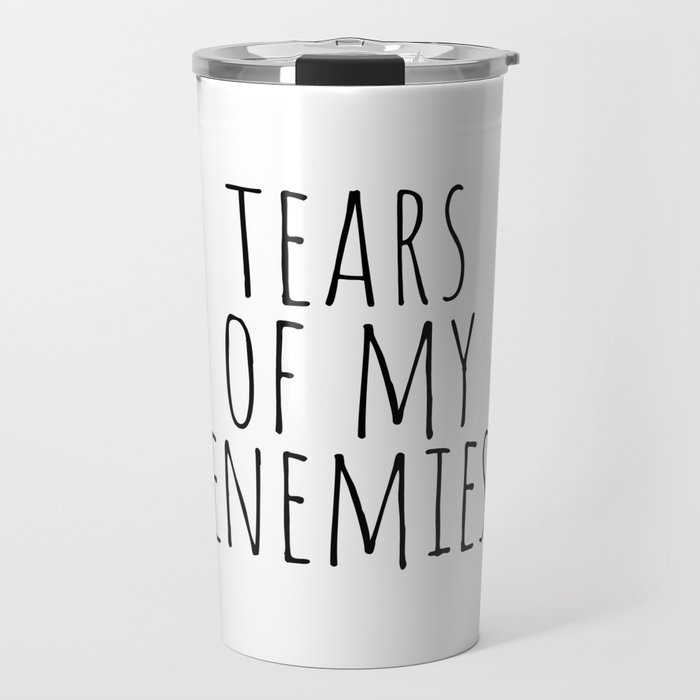 Tears of my enemies Travel Mug