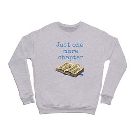 Just One More Chapter, Book Lovers Gift, Bookworms & Readers Crewneck Sweatshirt