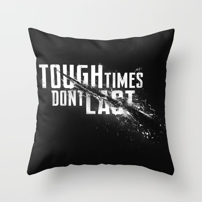 Tough times don't last Throw Pillow