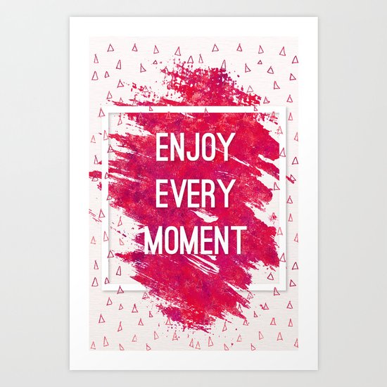 Enjoy Every Moment Art Print