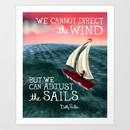 Dolly Parton Quote - "We cannot direct the Wind, but we can adjust the Sails" Art Print