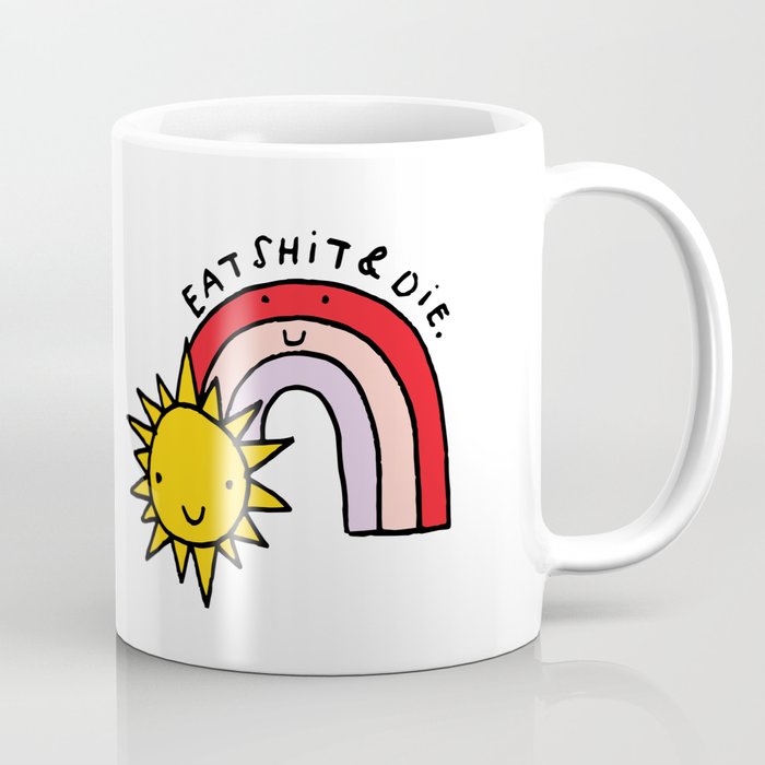 Eat Shit & Die - Sunny Coffee Mug