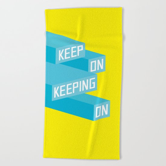 Keep On Keeping on Beach Towel