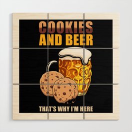 Cookies and Beer thats why Im here Wood Wall Art