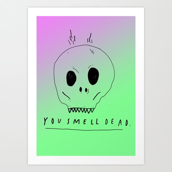 YOU SMELL BAD Art Print