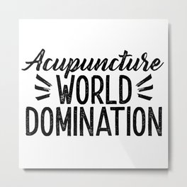 Acupuncture World Domination Metal Print | Acupuncturestudent, Acupuncturist, Acupuncturetshirt, Acupuncture, Naturopathic, Funnyacupuncture, Framedacupuncture, Naturopath, Acupuncturegift, Accupuncture 