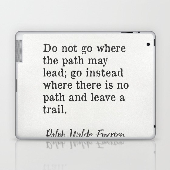 "Do not go where the path may lead." Ralph Waldo Emerson Laptop & iPad Skin