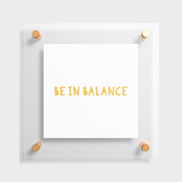 Be In Balance Floating Acrylic Print