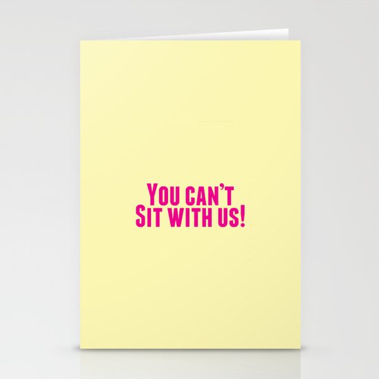 You Can't Sit With Us! Stationery Cards