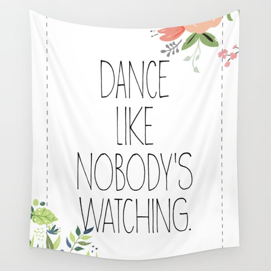 Dance Like Nobody S Watching Quote With Flowers Wall Tapestry By Rhoar Society6