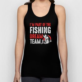 Im Part Of The Fishing Dream Team - Fishing Team Unisex Tank Top