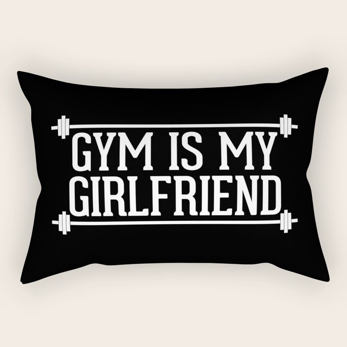 Gym Is My Girlfriend Quote Rectangular Pillow By Jcanimals Society6