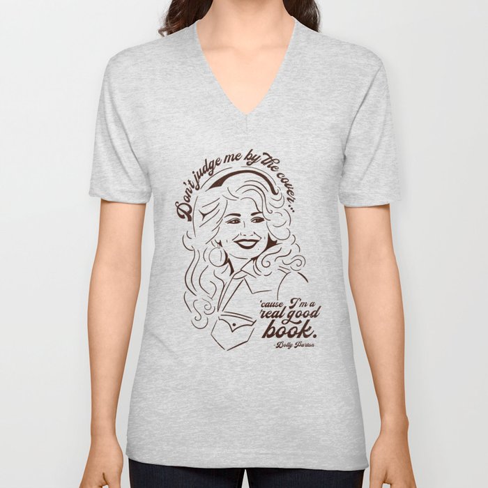 Don't Judge Me By the Cover, Cause I'm a Real Good Book - Dolly Parton V Neck T Shirt