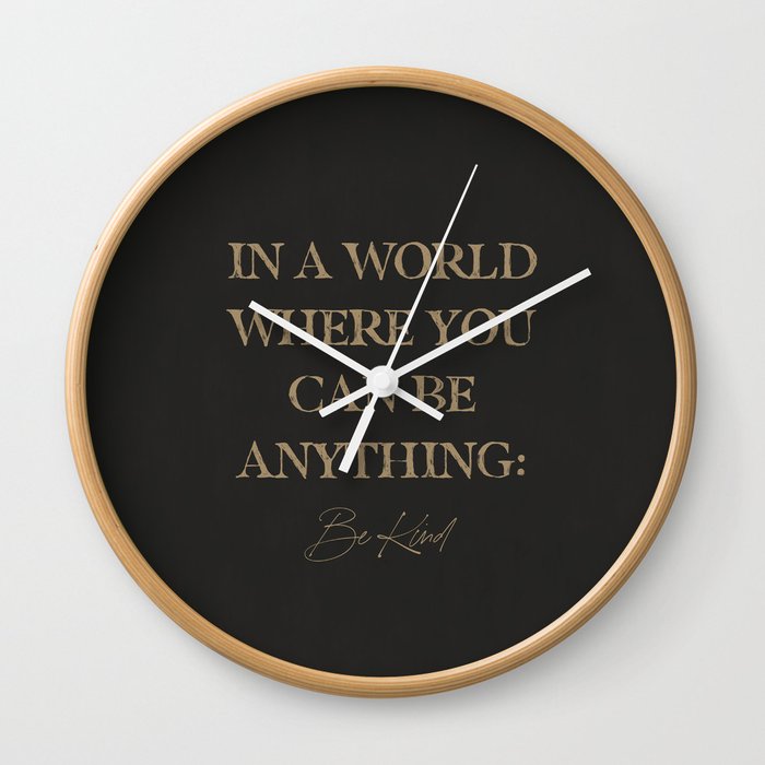 In A World Where You Can Be Anything Be Kind Wall Clock