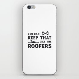 You Can Keep Roofer Dad Roof Roofers Construction iPhone Skin