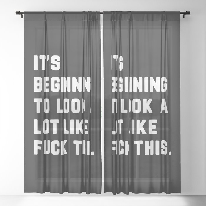 Look A Lot Like Fuck This Funny Sarcastic Quote Sheer Curtain
