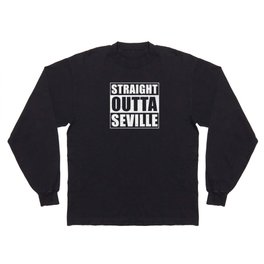 Straight Outta Seville Long Sleeve T-shirt