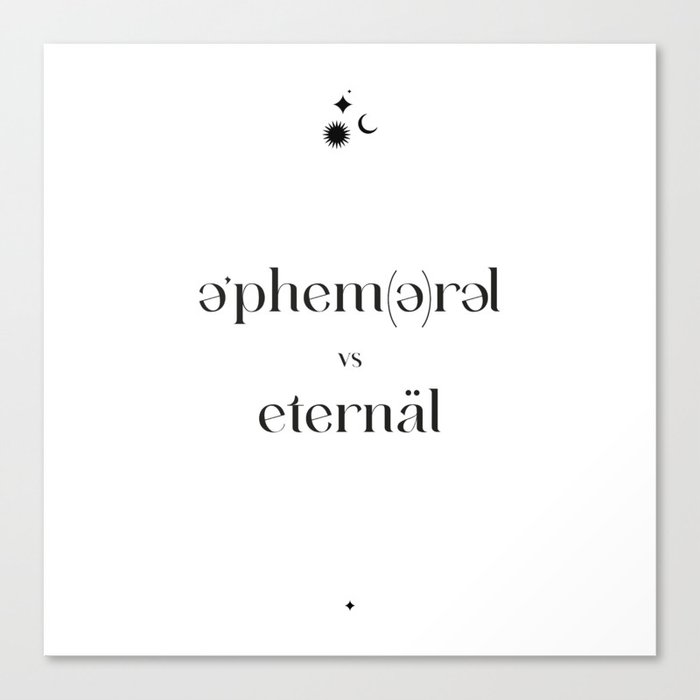 Ephemeral vs Eternal Canvas Print