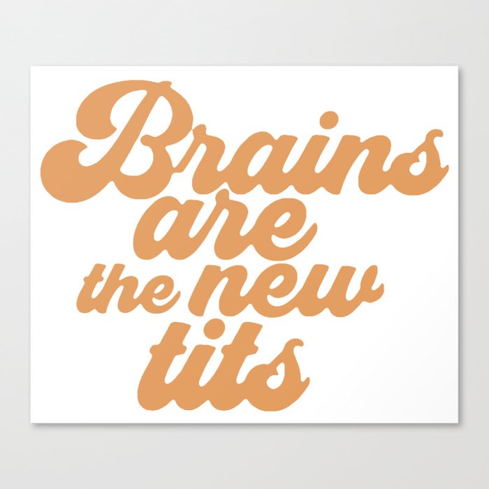 Brains are the new tits Canvas Print