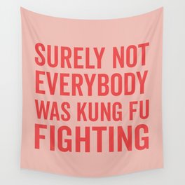 Surely Not Everybody Was Kung Fu Fighting, Funny Quote Wall Tapestry