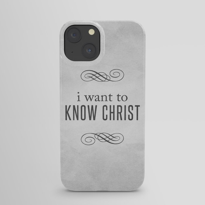 I Want to Know Christ - Philippians 3:10 iPhone Case