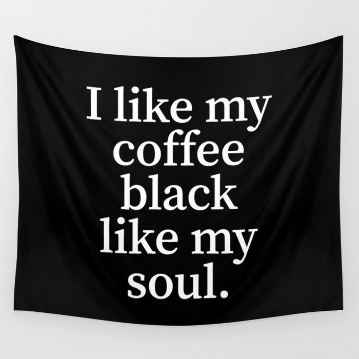 I Like My Coffee Black Like My Soul Wall Tapestry