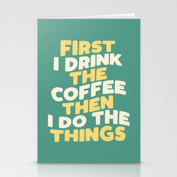 First I Drink The Coffee Then I Do The Things Stationery Cards