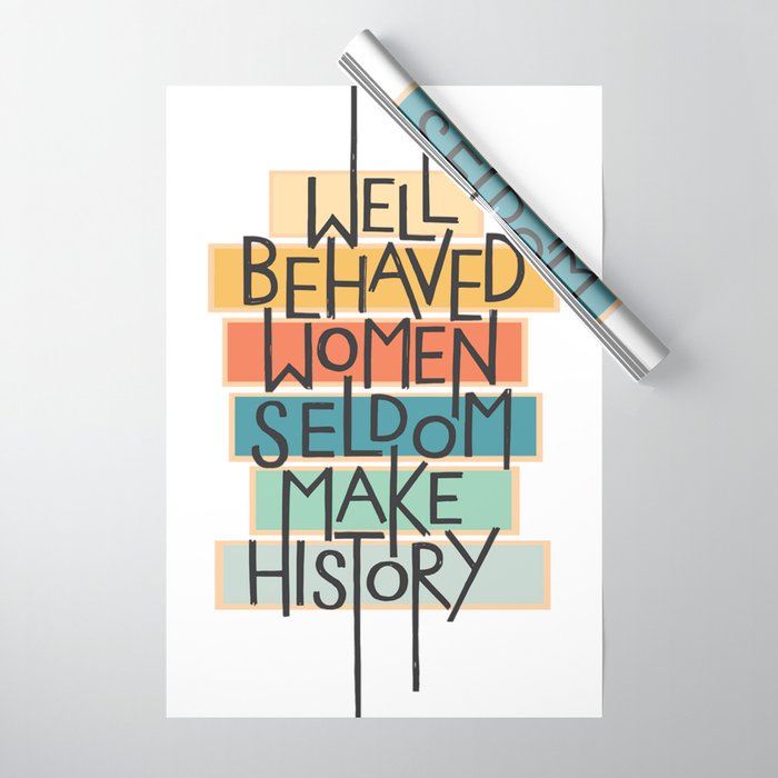 Well Behaved Women Seldom Make History Wrapping Paper